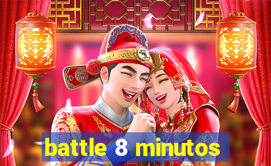 battle 8 minutos